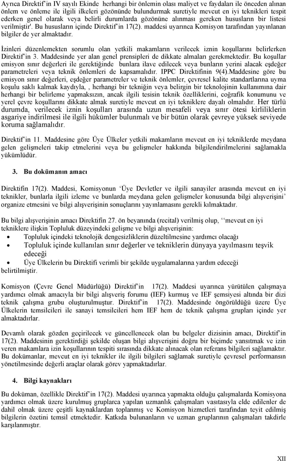 maddesi uyarınca Komisyon tarafından yayınlanan bilgiler de yer almaktadır. İzinleri düzenlemekten sorumlu olan yetkili makamların verilecek iznin koşullarını belirlerken Direktif in 3.