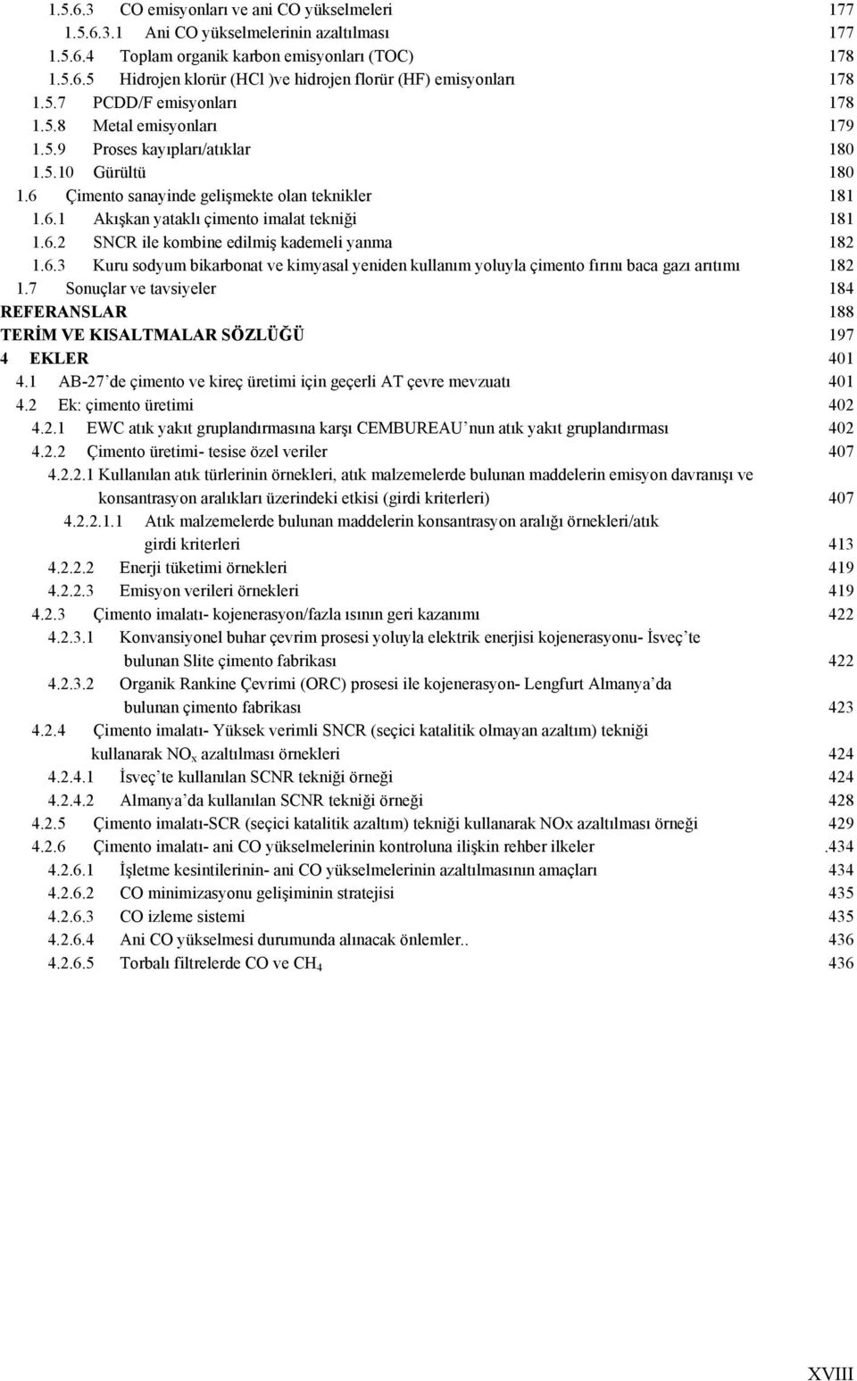 6.2 SNCR ile kombine edilmiş kademeli yanma 182 1.6.3 Kuru sodyum bikarbonat ve kimyasal yeniden kullanım yoluyla çimento fırını baca gazı arıtımı 182 1.