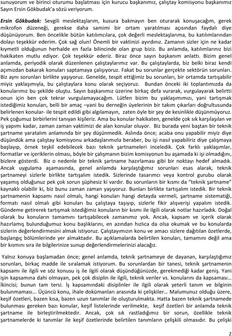 Ben öncelikle bütün katılımcılara, çok değerli meslektaşlarıma, bu katılımlarından dolayı teşekkür ederim. Çok sağ olun! Önemli bir vaktinizi ayırdınız.