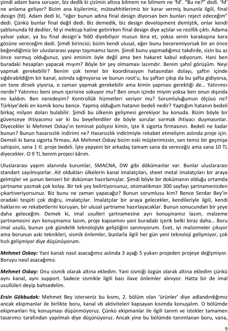 Çünkü bunlar final değil dedi. Biz demedik, biz design development demiştik, onlar kendi şablonunda fd dediler, fd yi mektup haline getirirken final design diye açtılar ve rezillik çıktı.