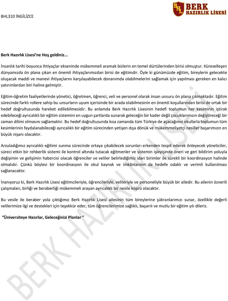 Öyle ki günümüzde eğitim, bireylerin gelecekte oluşacak maddi ve manevi ihtiyaçlarını karşılayabilecek donanımda olabilmelerini sağlamak için yapılması gereken en kalıcı yatırımlardan biri haline