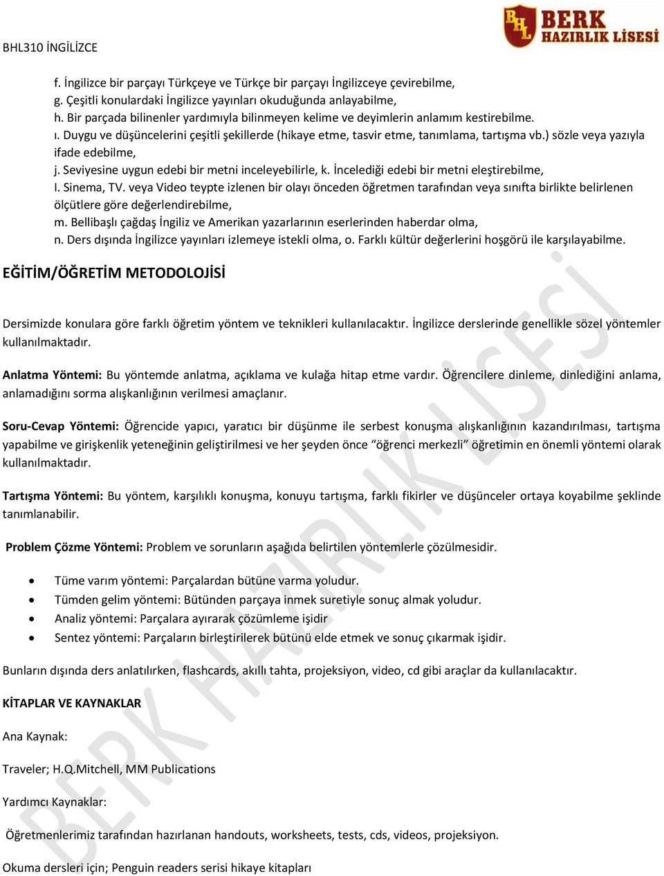 ) sözle veya yazıyla ifade edebilme, j. Seviyesine uygun edebi bir metni inceleyebilirle, k. İncelediği edebi bir metni eleştirebilme, I. Sinema, TV.