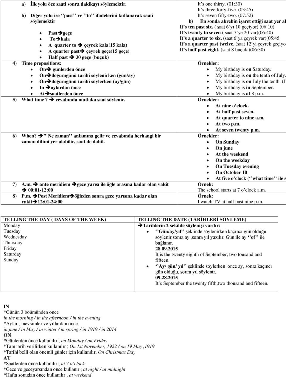 prepositions: On günlerden önce On doğumgünü tarihi söylenirken (gün/ay) On doğumgünü tarihi söylerken (ay/gün) In aylardan önce It s one thirty. (01:30) It s three forty-five.