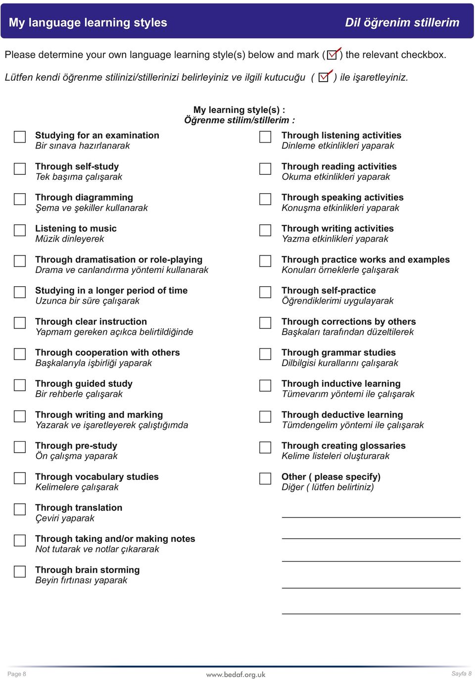 My learning style(s) : Öğrenme stilim/stillerim : Studying for an examination Bir sınava hazırlanarak Through listening activities Dinleme etkinlikleri yaparak Through self-study Tek başıma çalışarak