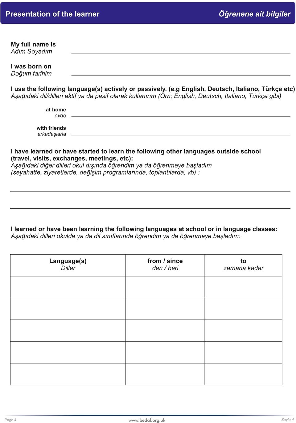 learned or have started to learn the following other languages outside school (travel, visits, exchanges, meetings, etc): Aşağıdaki diğer dilleri okul dışında öğrendim ya da öğrenmeye başladım