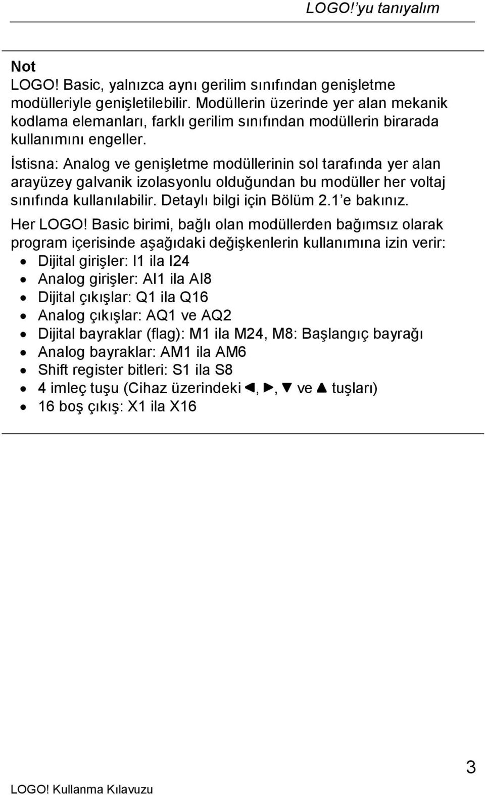 İstisna: Analog ve genişletme modüllerinin sol tarafında yer alan arayüzey galvanik izolasyonlu olduğundan bu modüller her voltaj sınıfında kullanılabilir. Detaylı bilgi için Bölüm 2.1 e bakınız.