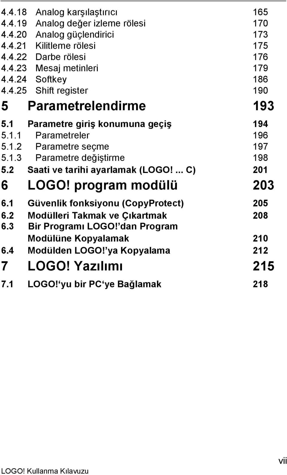 2 Saati ve tarihi ayarlamak (LOGO!... C) 201 6 LOGO! program modülü 203 6.1 Güvenlik fonksiyonu (CopyProtect) 205 6.2 Modülleri Takmak ve Çıkartmak 208 6.