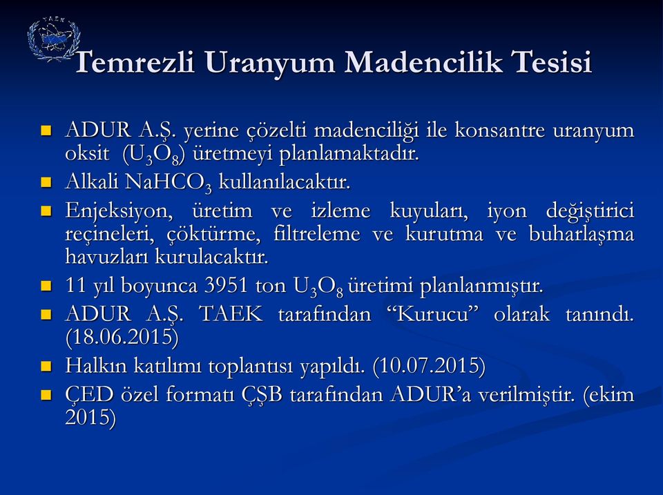 Enjeksiyon, üretim ve izleme kuyuları, iyon değiştirici reçineleri, çöktürme, filtreleme ve kurutma ve buharlaşma havuzları