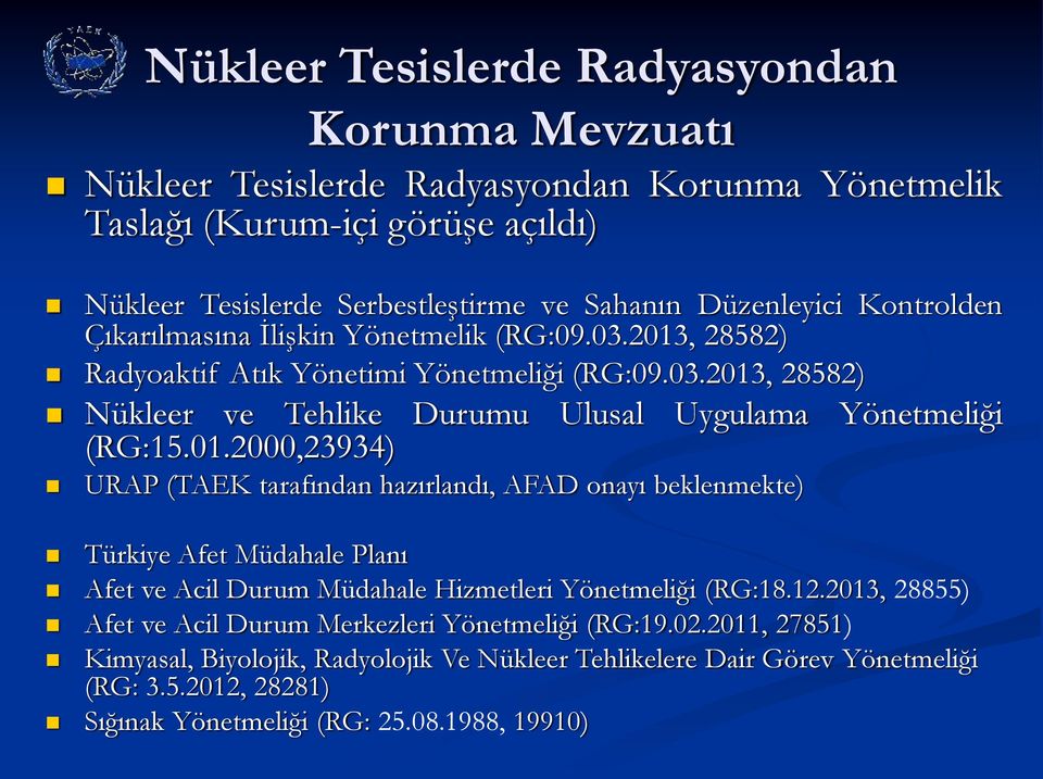 01.2000,23934) URAP (TAEK tarafından hazırlandı, AFAD onayı beklenmekte) Türkiye Afet Müdahale Planı Afet ve Acil Durum Müdahale Hizmetleri Yönetmeliği (RG:18.12.