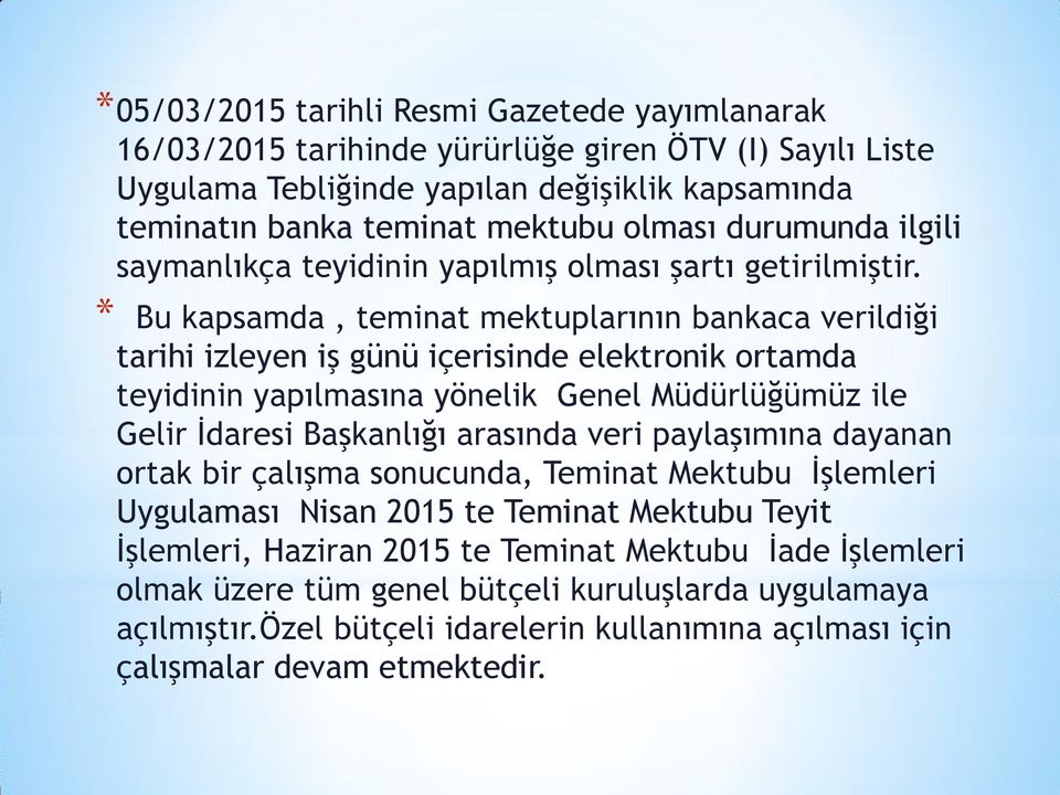 * Bu kapsamda, teminat mektuplarının bankaca verildiği tarihi izleyen iş günü içerisinde elektronik ortamda teyidinin yapılmasına yönelik Genel Müdürlüğümüz ile Gelir İdaresi Başkanlığı arasında