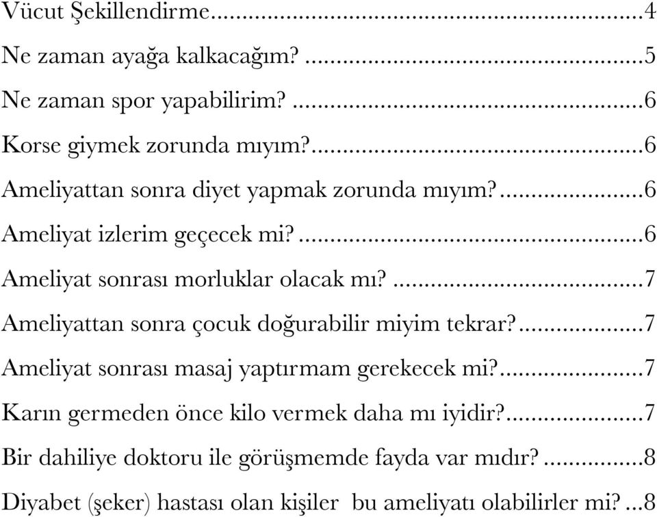 ... 7 Ameliyattan sonra çocuk doğurabilir miyim tekrar?... 7 Ameliyat sonrası masaj yaptırmam gerekecek mi?