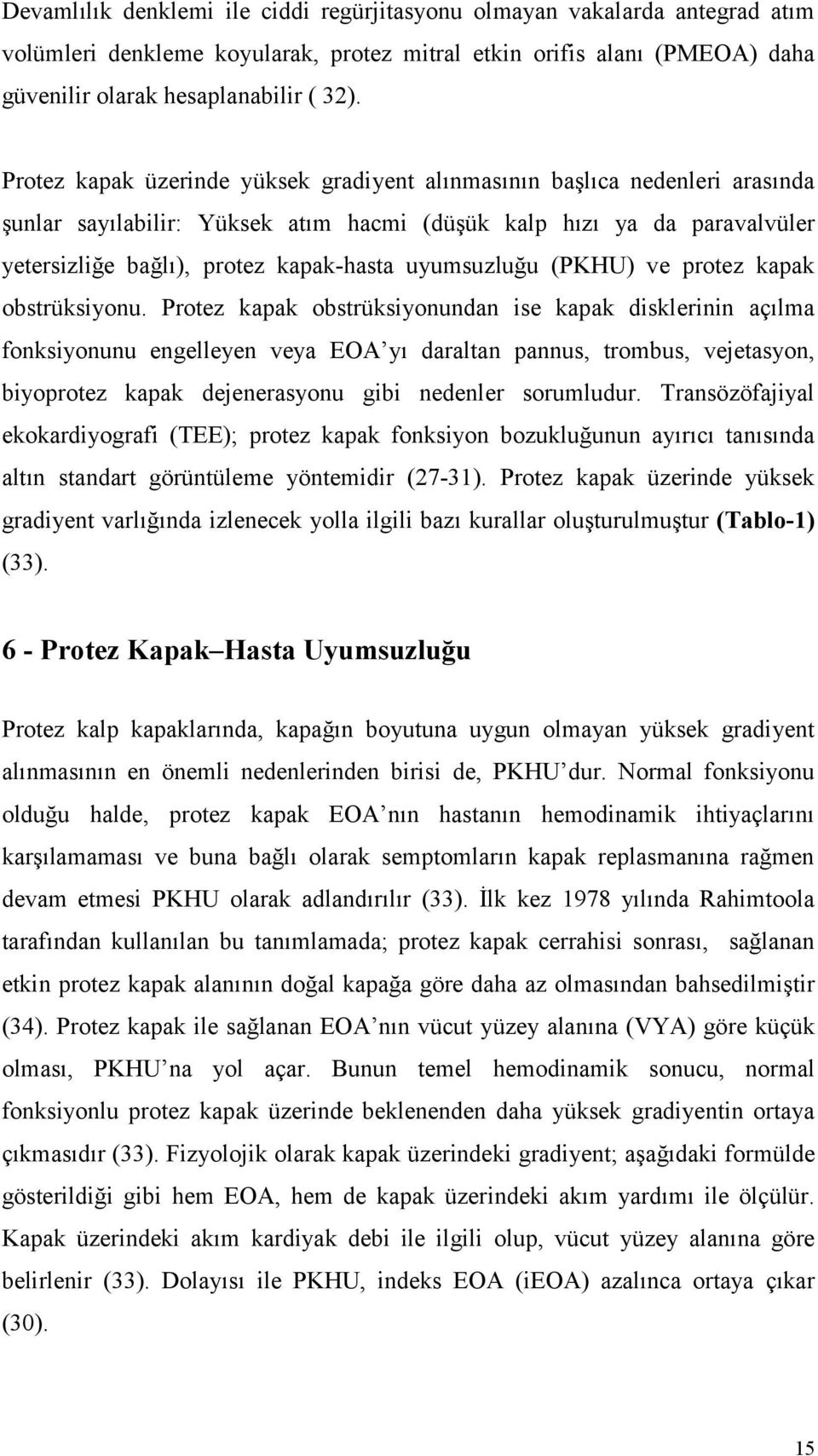 uyumsuzluğu (PKHU) ve protez kapak obstrüksiyonu.