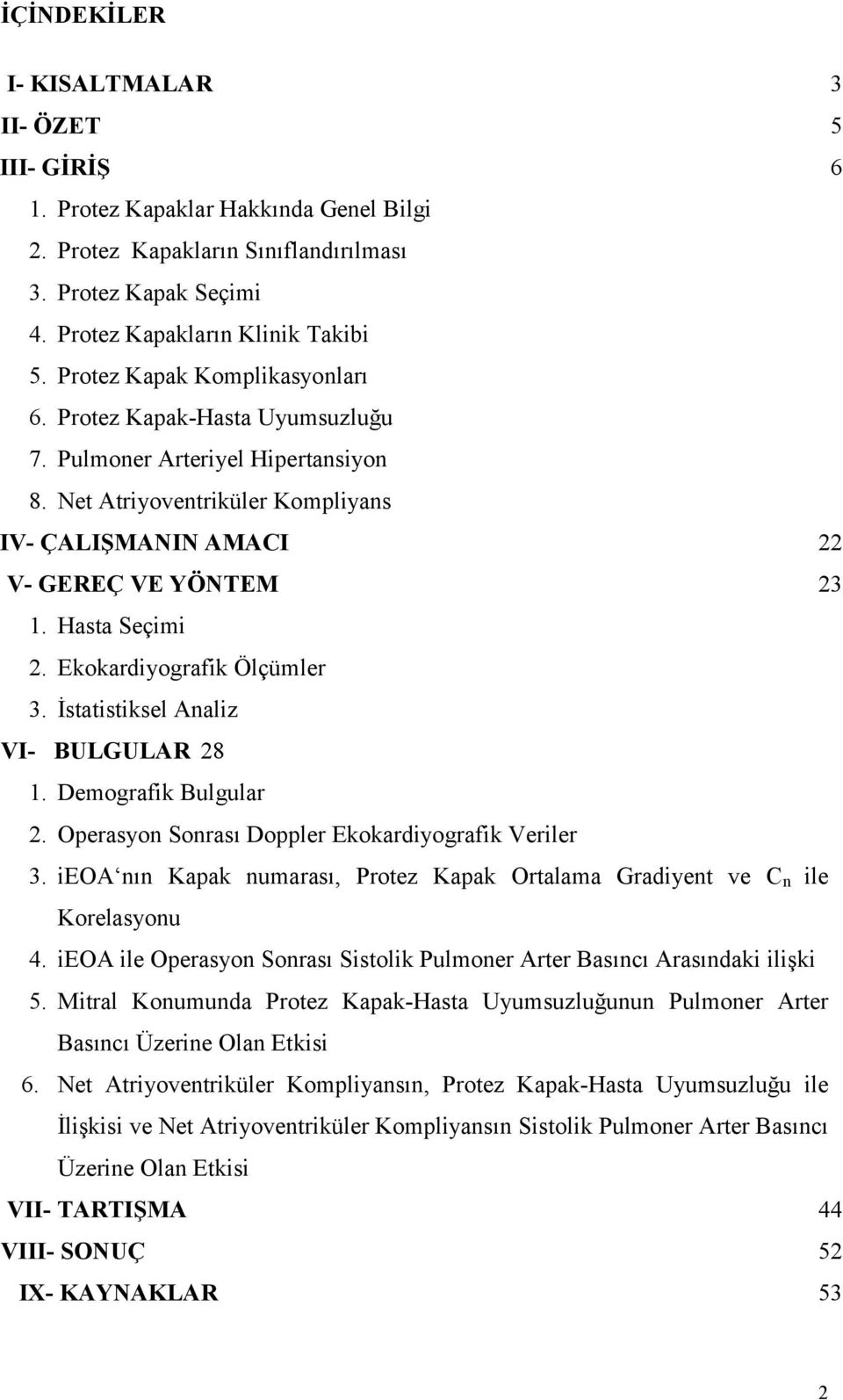 Ekokardiyografik Ölçümler 3. İstatistiksel Analiz VI- BULGULAR 28 1. Demografik Bulgular 2. Operasyon Sonrası Doppler Ekokardiyografik Veriler 3.