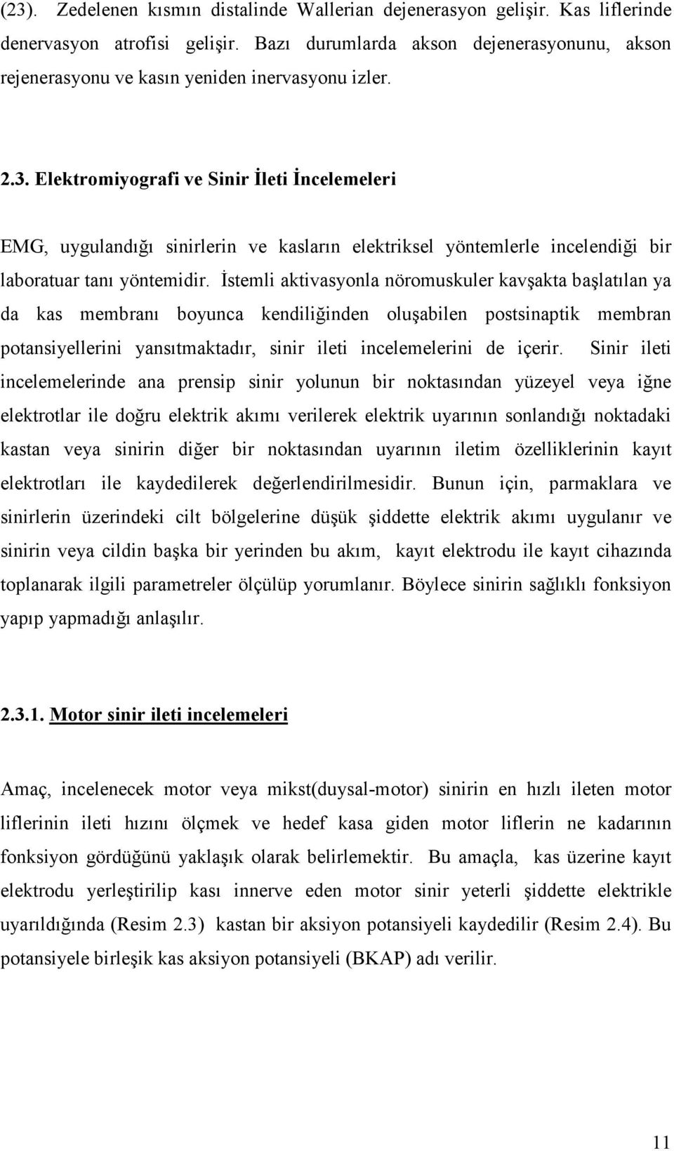 Elektromiyografi ve Sinir Đleti Đncelemeleri EMG, uygulandığı sinirlerin ve kasların elektriksel yöntemlerle incelendiği bir laboratuar tanı yöntemidir.