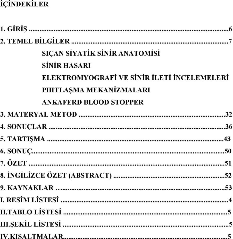 PIHTLAŞMA MEKANĐZMALARI ANKAFERD BLOOD STOPPER 3. MATERYAL METOD...32 4. SONUÇLAR...36 5. TARTIŞMA.