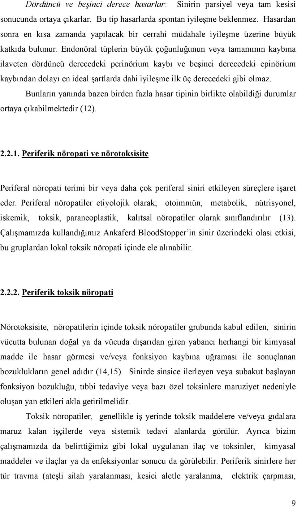 Endonöral tüplerin büyük çoğunluğunun veya tamamının kaybına ilaveten dördüncü derecedeki perinörium kaybı ve beşinci derecedeki epinörium kaybından dolayı en ideal şartlarda dahi iyileşme ilk üç