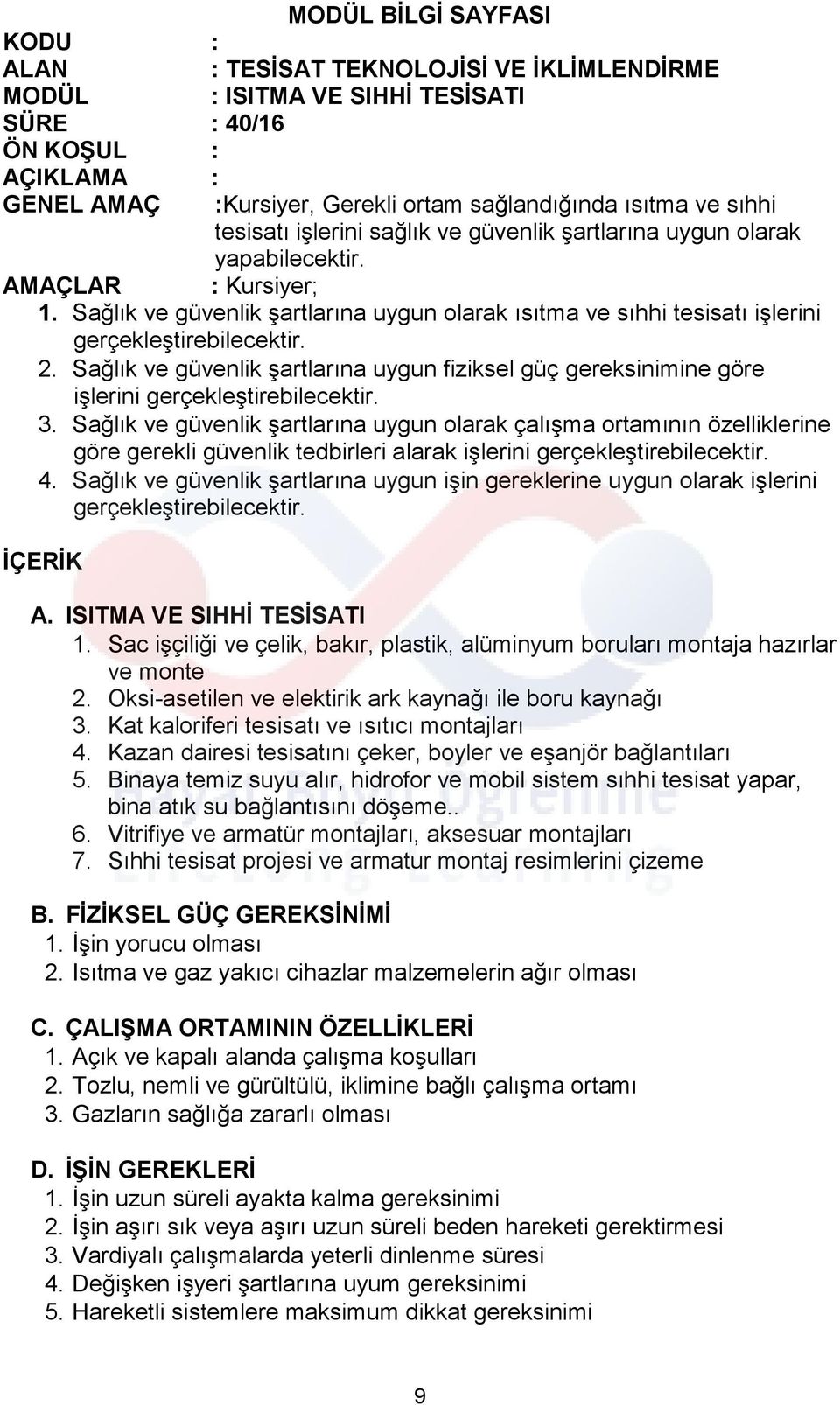 Sağlık ve güvenlik şartlarına uygun olarak ısıtma ve sıhhi tesisatı işlerini gerçekleştirebilecektir. 2.