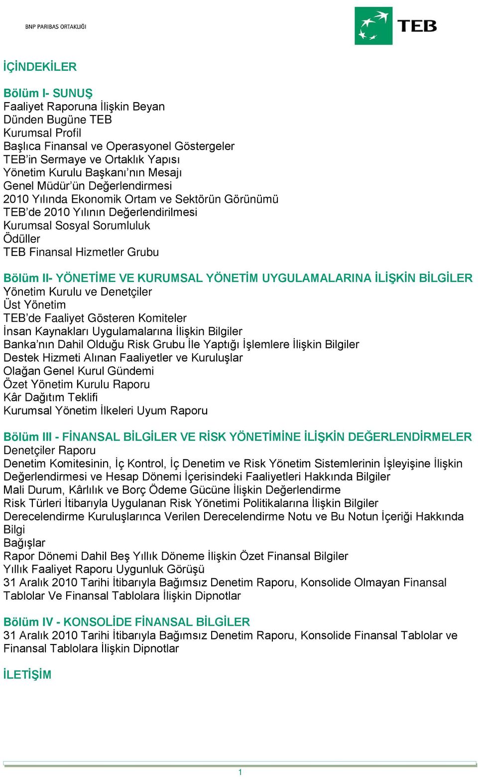 YÖNETİME VE KURUMSAL YÖNETİM UYGULAMALARINA İLİŞKİN BİLGİLER Yönetim Kurulu ve Denetçiler Üst Yönetim TEB de Faaliyet Gösteren Komiteler İnsan Kaynakları Uygulamalarına İlişkin Bilgiler Banka nın