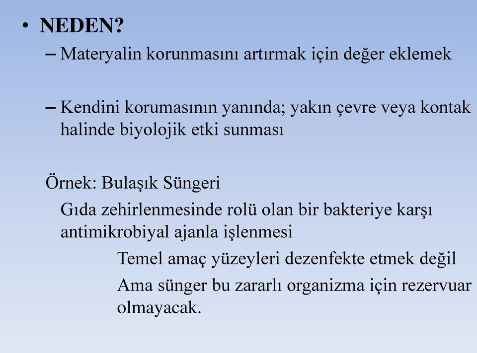 çevre veya kontak halinde biyolojik etki sunması Örnek: Bulaşık Süngeri Gıda