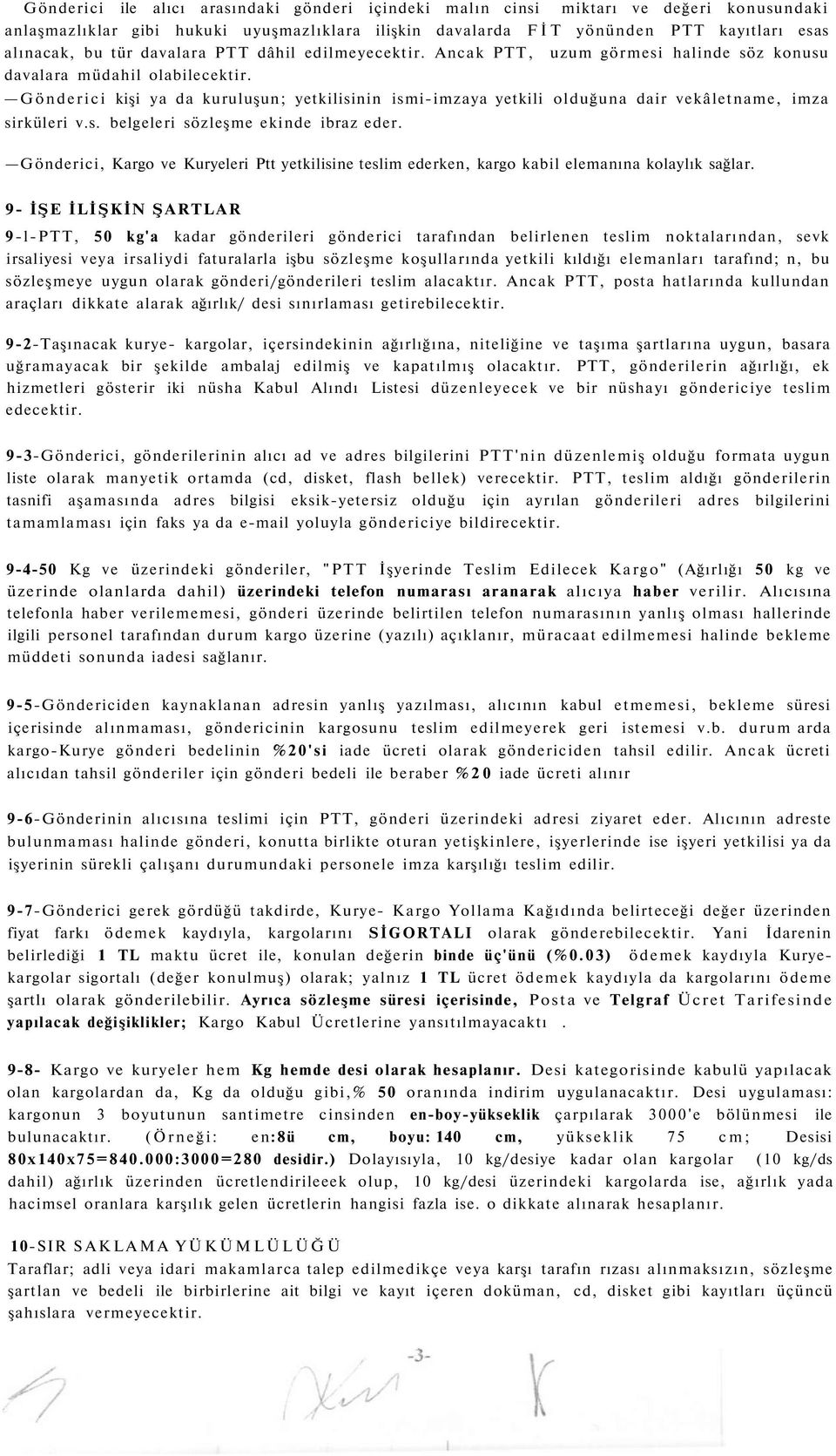 Gönderici kişi ya da kuruluşun; yetkilisinin ismi-imzaya yetkili olduğuna dair vekâletname, imza sirküleri v.s. belgeleri sözleşme ekinde ibraz eder.