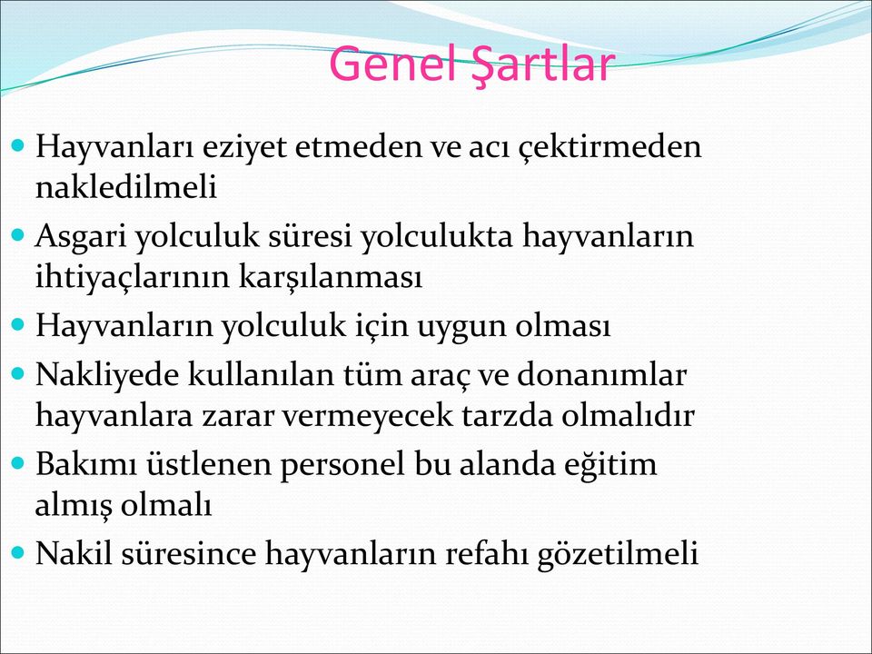 olması Nakliyede kullanılan tüm araç ve donanımlar hayvanlara zarar vermeyecek tarzda