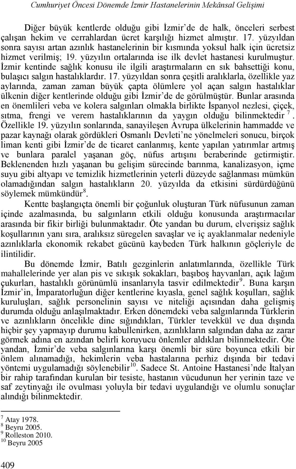 İzmir kentinde sağlık konusu ile ilgili araştırmaların en sık bahsettiği konu, bulaşıcı salgın hastalıklardır. 17.