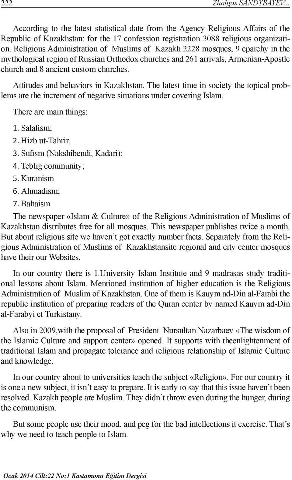 Attitudes and behaviors in Kazakhstan. The latest time in society the topical problems are the increment of negative situations under covering Islam. There are main things: 1. Salafism; 2.