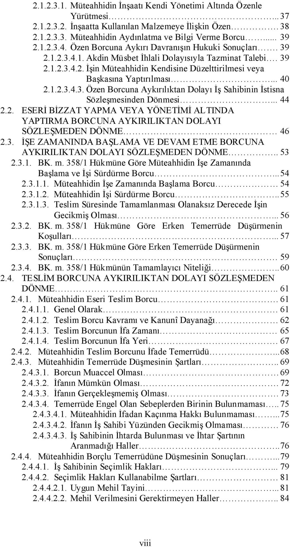 .. 40 2.1.2.3.4.3. Özen Borcuna Aykırılıktan Dolayı İş Sahibinin İstisna Sözleşmesinden Dönmesi... 44 2.2. ESERİ BİZZAT YAPMA VEYA YÖNETİMİ ALTINDA YAPTIRMA BORCUNA AYKIRILIKTAN DOLAYI SÖZLEŞMEDEN DÖNME 46 2.