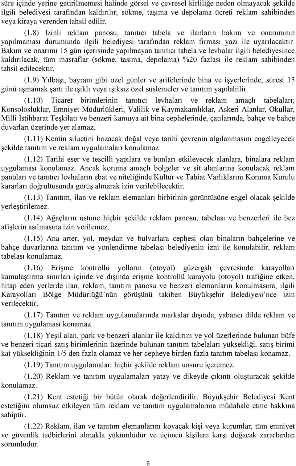 Bakım ve onarımı 15 gün içerisinde yapılmayan tanıtıcı tabela ve levhalar ilgili belediyesince kaldırılacak, tüm masraflar (sökme, tasıma, depolama) %20 fazlası ile reklam sahibinden tahsil