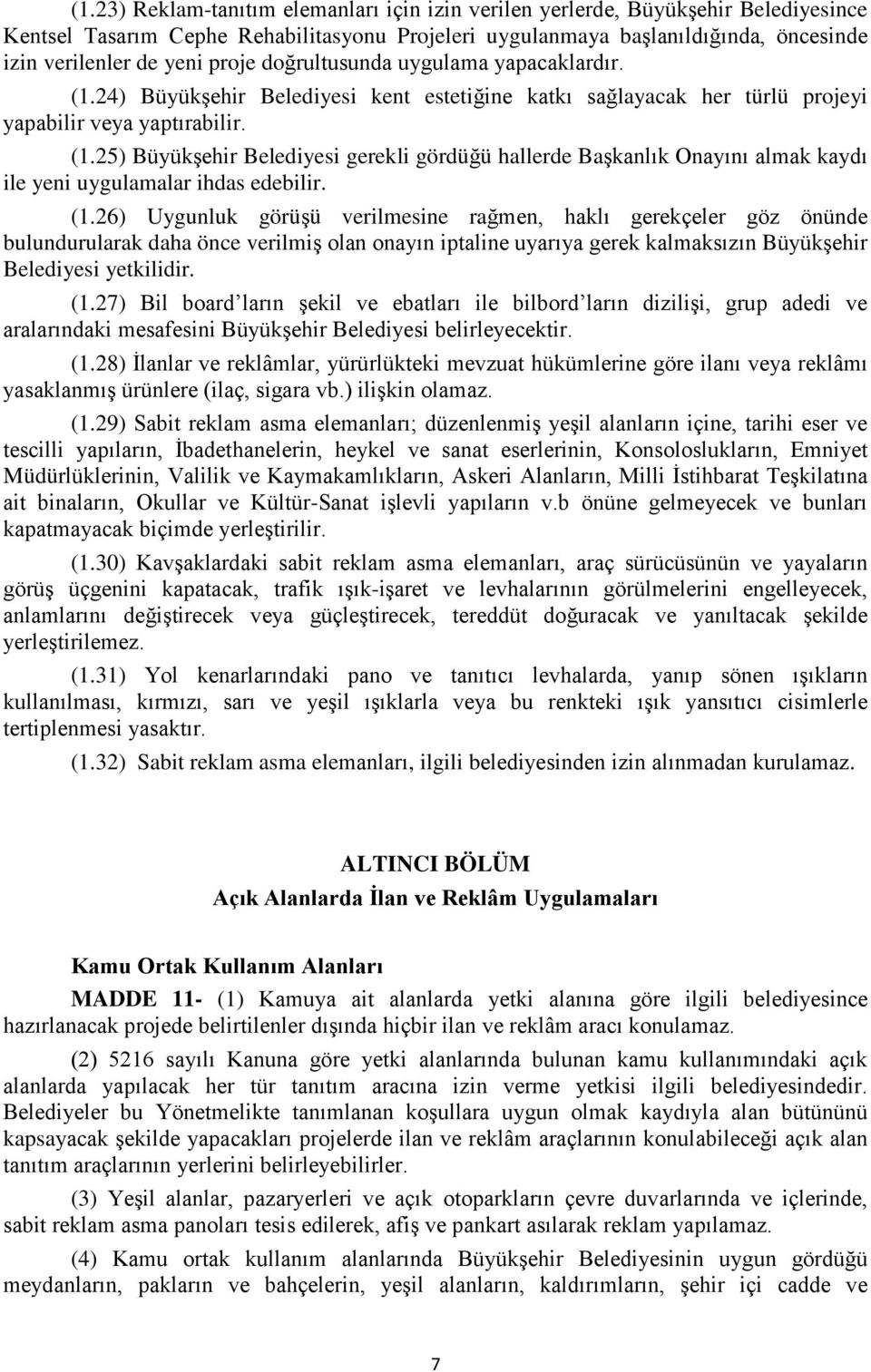 (1.26) Uygunluk görüşü verilmesine rağmen, haklı gerekçeler göz önünde bulundurularak daha önce verilmiş olan onayın iptaline uyarıya gerek kalmaksızın Büyükşehir Belediyesi yetkilidir. (1.