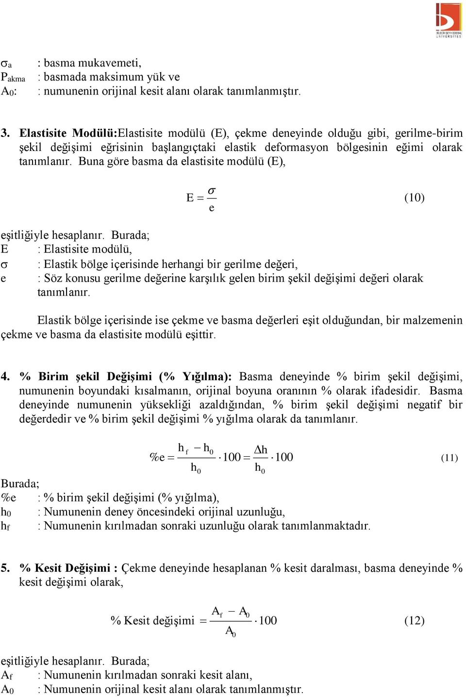 Buna göre basma da elasisie modülü (E), E e (1) eşiliğiyle hesaplanır.