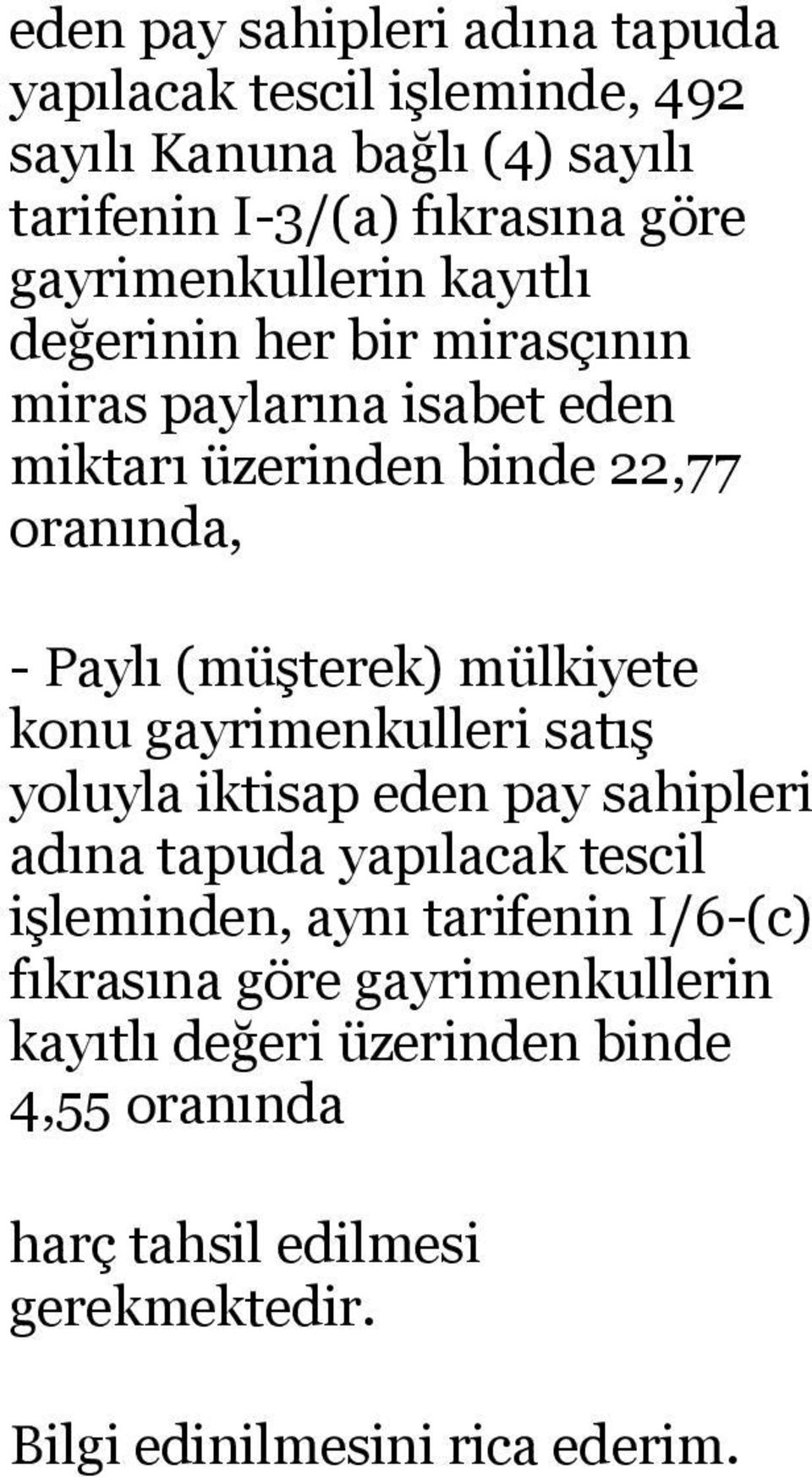 (müşterek) mülkiyete konu gayrimenkulleri satış yoluyla iktisap eden pay sahipleri adına tapuda yapılacak tescil işleminden, aynı