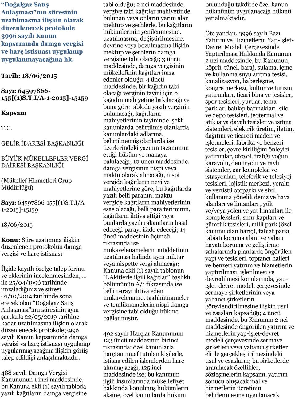 .. ile 25/04/1996 tarihinde imzaladığınız ve süresi 01/10/2014 tarihinde sona erecek olan Doğalgaz Satış Anlaşması nın süresinin aynı şartlarla 22/05/2019 tarihine kadar uzatılmasına ilişkin olarak