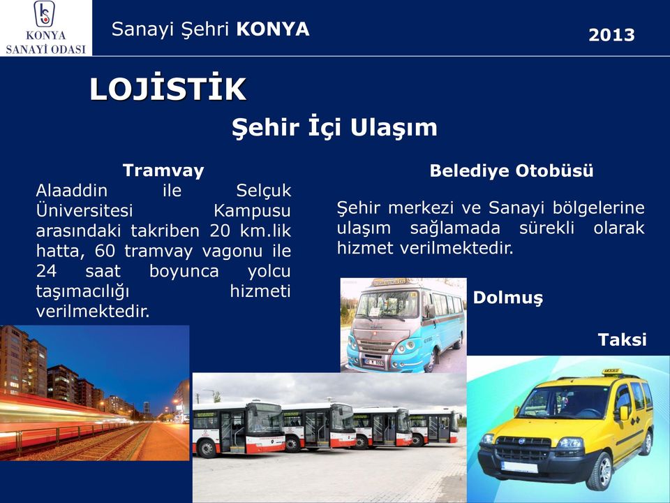 lik hatta, 60 tramvay vagonu ile 24 saat boyunca yolcu taşımacılığı hizmeti