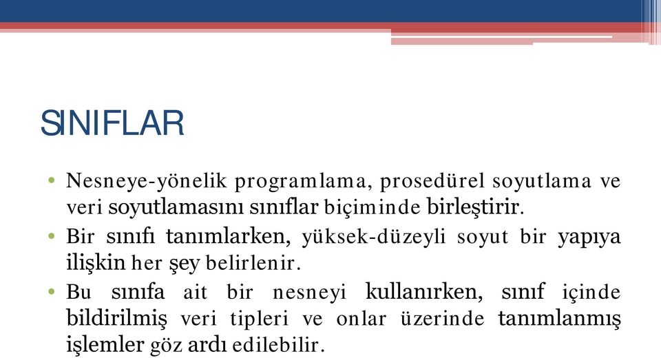 Bir sınıfı tanımlarken, yüksek-düzeyli soyut bir yapıya ilişkin her şey belirlenir.