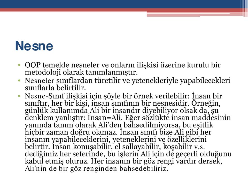 Örneğin, günlük kullanımda Ali bir insandır diyebiliyor olsak da, şu denklem yanlıştır: İnsan=Ali.