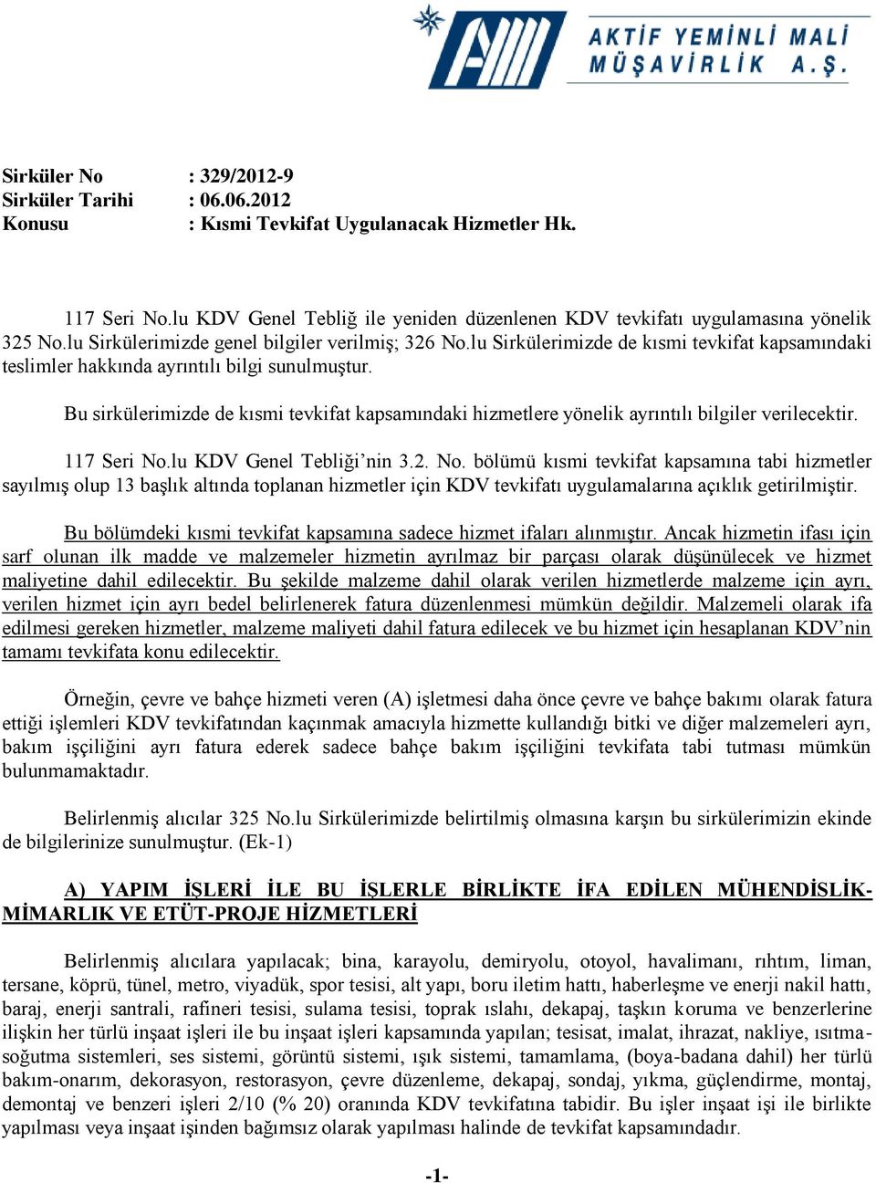 lu Sirkülerimizde de kısmi tevkifat kapsamındaki teslimler hakkında ayrıntılı bilgi sunulmuştur. Bu sirkülerimizde de kısmi tevkifat kapsamındaki hizmetlere yönelik ayrıntılı bilgiler verilecektir.