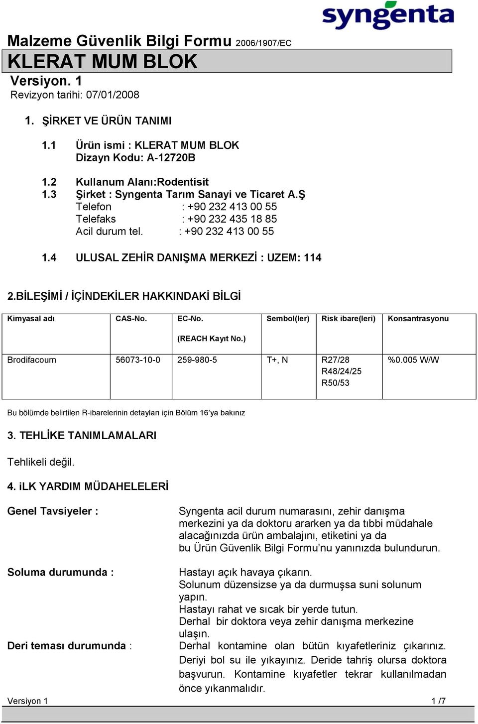 BĠLEġĠMĠ / ĠÇĠNDEKĠLER HAKKINDAKĠ BĠLGĠ Kimyasal adı CAS-No. EC-No. Sembol(ler) Risk ibare(leri) Konsantrasyonu (REACH Kayıt No.) Brodifacoum 56073-10-0 259-980-5 T+, N R27/28 R48/24/25 R50/53 %0.