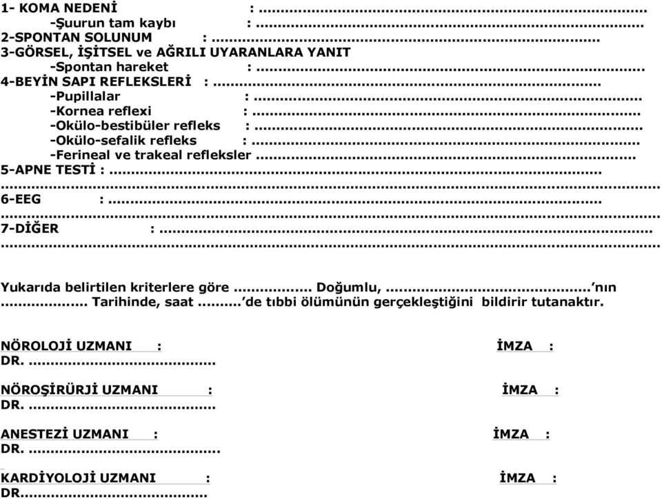 .. -Ferineal ve trakeal refleksler... 5-APNE TESTİ :...... 6-EEG :...... 7-DİĞER :...... Yukarıda belirtilen kriterlere göre... Doğumlu,... nın.