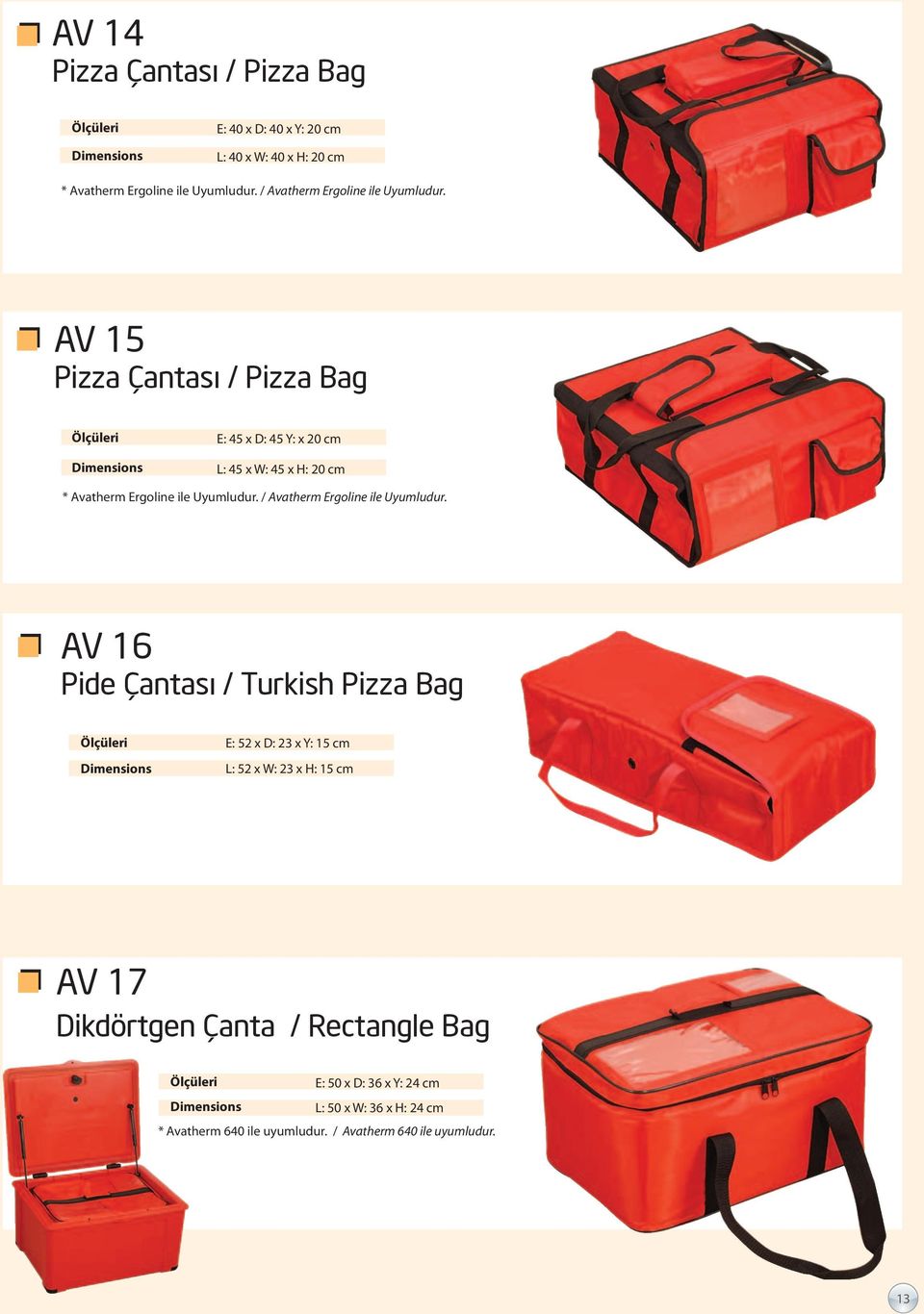AV 15 Pizza Çantası / Pizza Bag E: 45 x D: 45 Y: x 20 cm L: 45 x W: 45 x H: 20 cm * Avatherm Ergoline ile Uyumludur.