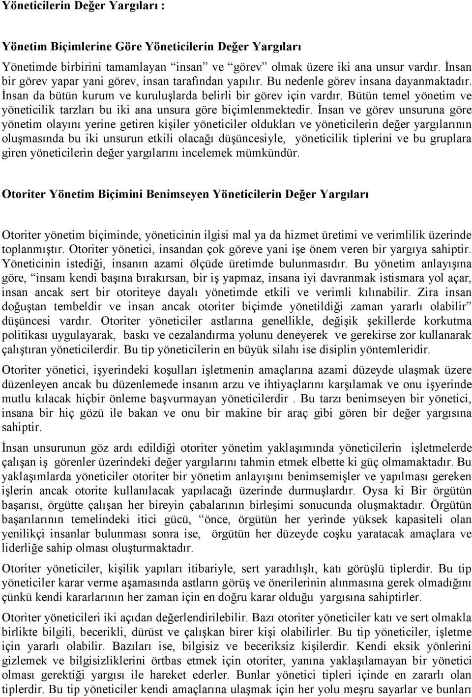 Bütün temel yönetim ve yöneticilik tarzları bu iki ana unsura göre biçimlenmektedir.