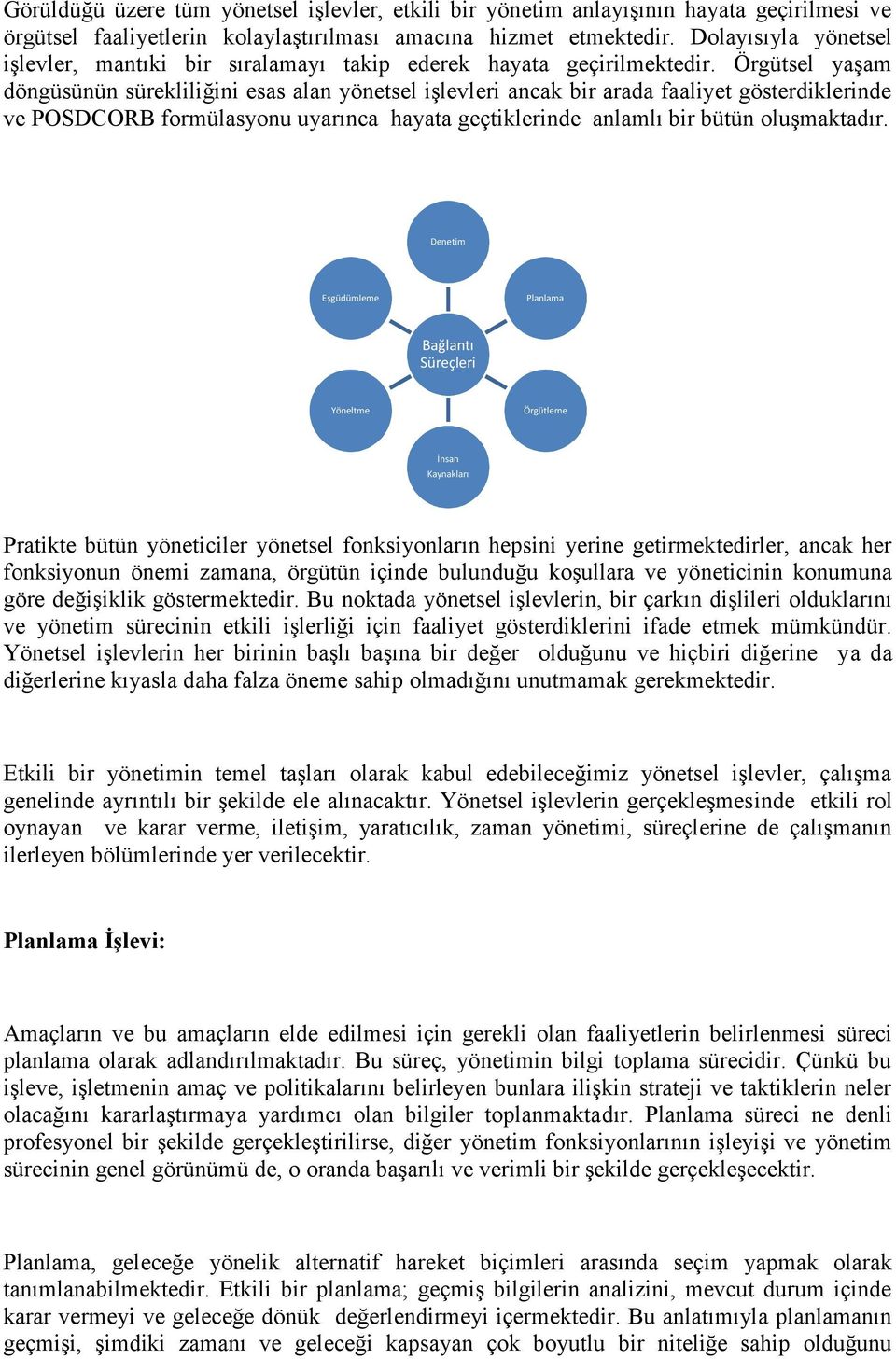 Örgütsel yaşam döngüsünün sürekliliğini esas alan yönetsel işlevleri ancak bir arada faaliyet gösterdiklerinde ve POSDCORB formülasyonu uyarınca hayata geçtiklerinde anlamlı bir bütün oluşmaktadır.