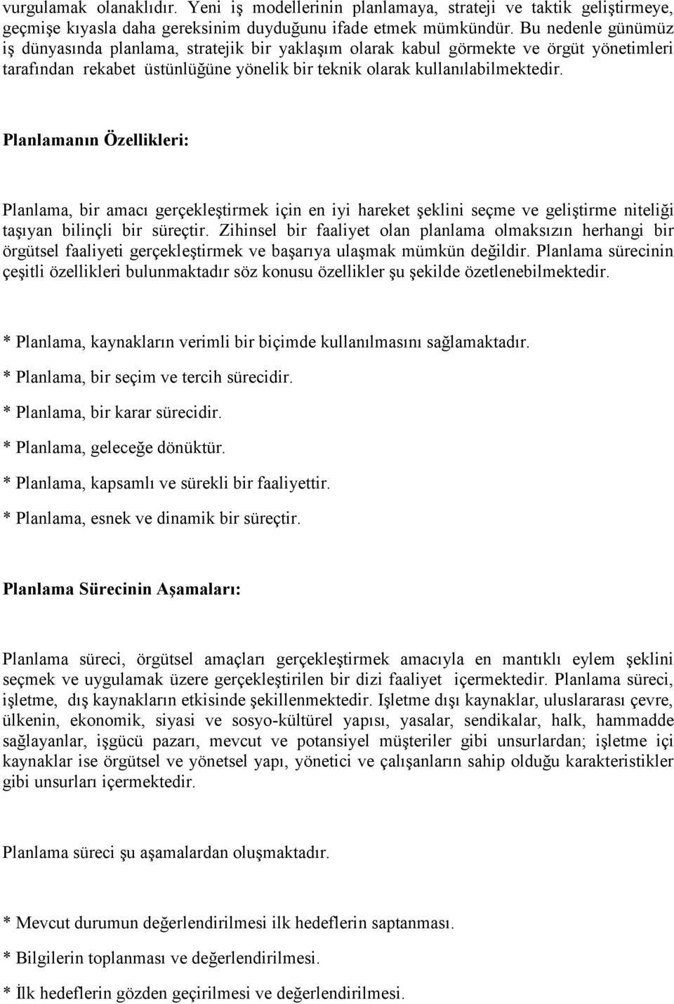 Planlamanın Özellikleri: Planlama, bir amacı gerçekleştirmek için en iyi hareket şeklini seçme ve geliştirme niteliği taşıyan bilinçli bir süreçtir.