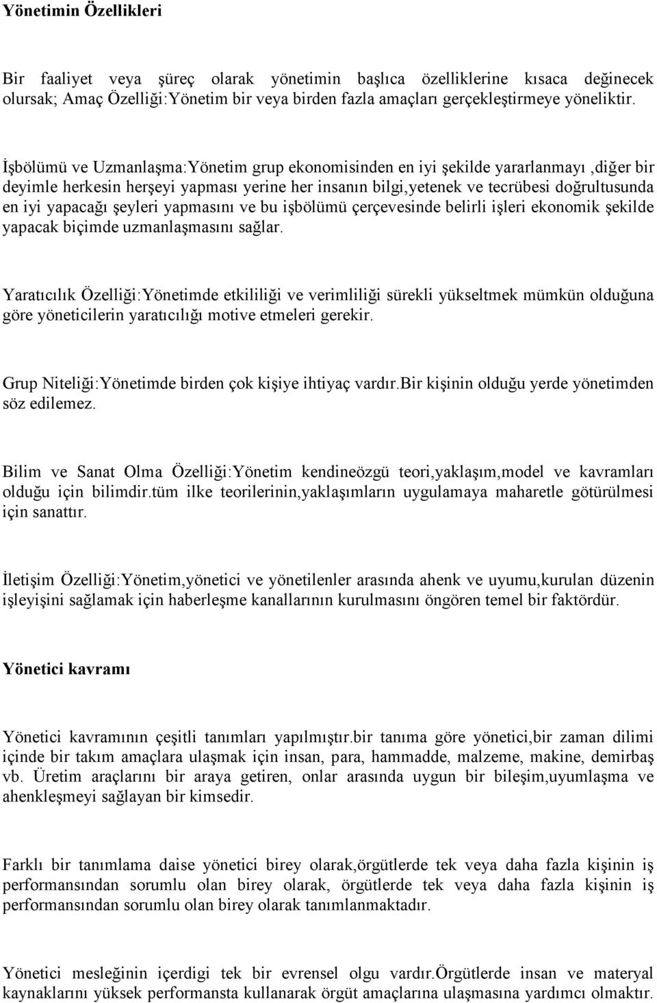 şeyleri yapmasını ve bu işbölümü çerçevesinde belirli işleri ekonomik şekilde yapacak biçimde uzmanlaşmasını sağlar.