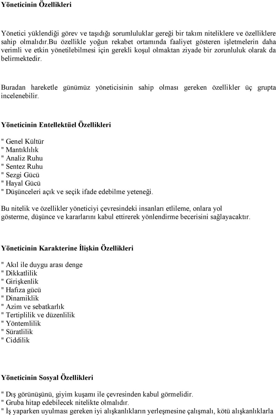 Buradan hareketle günümüz yöneticisinin sahip olması gereken özellikler üç grupta incelenebilir.