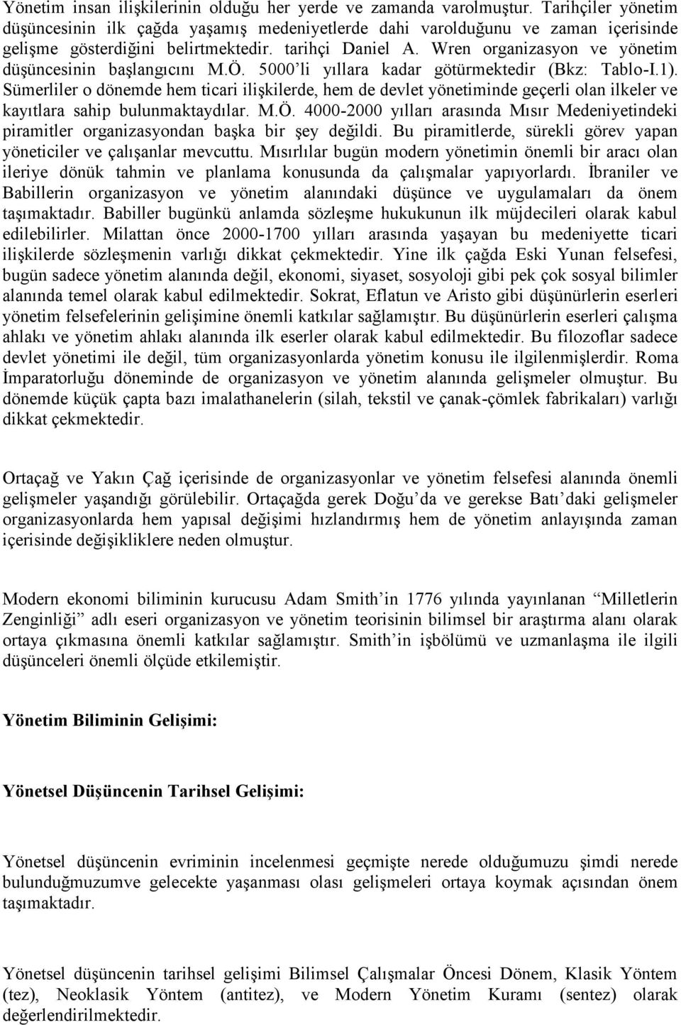 Wren organizasyon ve yönetim düşüncesinin başlangıcını M.Ö. 5000 li yıllara kadar götürmektedir (Bkz: Tablo -I.1).