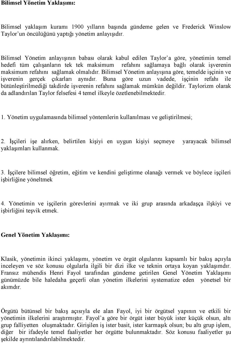 olmalıdır. Bilimsel Yönetim anlayışına göre, temelde işçinin ve işverenin gerçek çıkarları aynıdır.