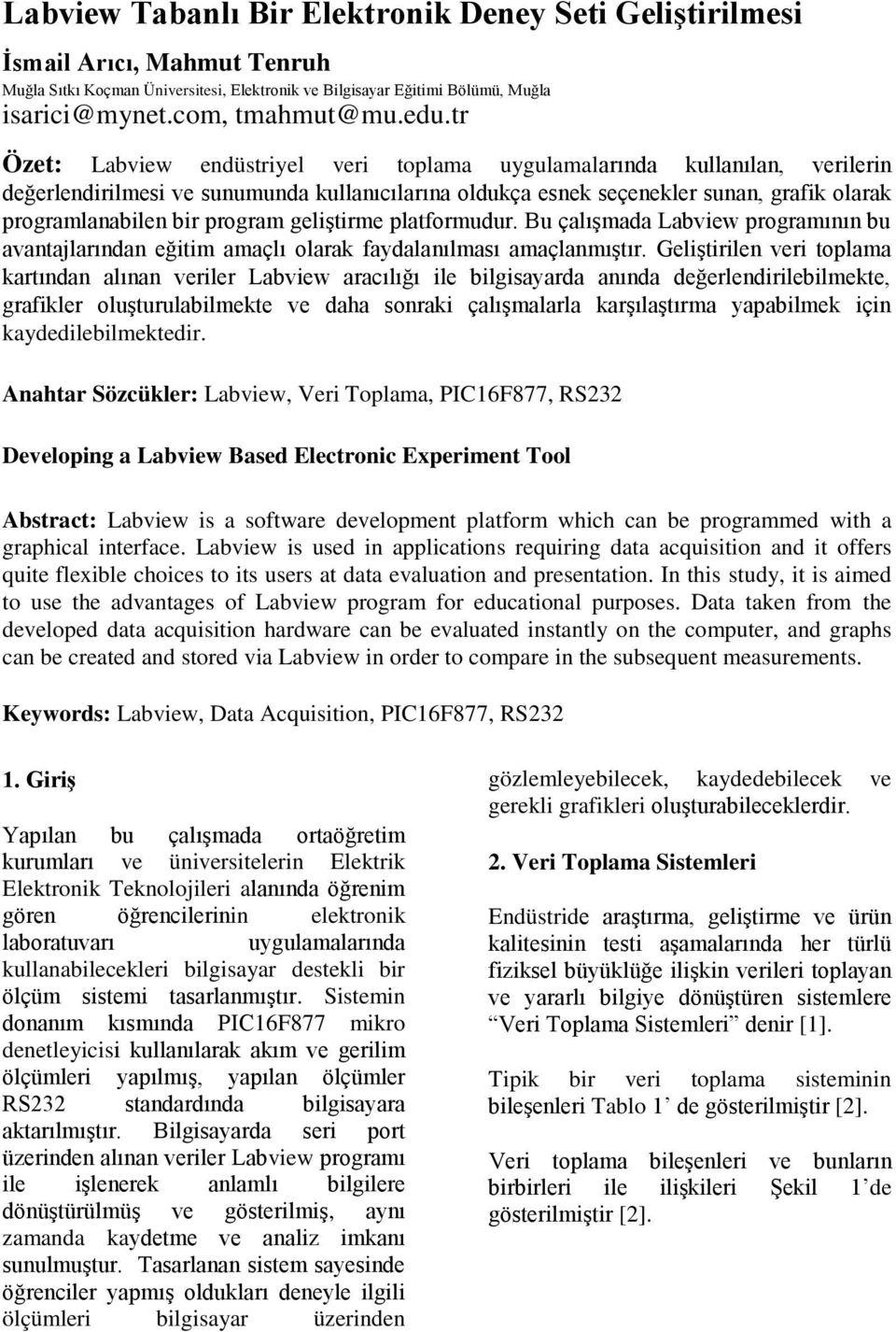 program geliştirme platformudur. Bu çalışmada Labview programının bu avantajlarından eğitim amaçlı olarak faydalanılması amaçlanmıştır.