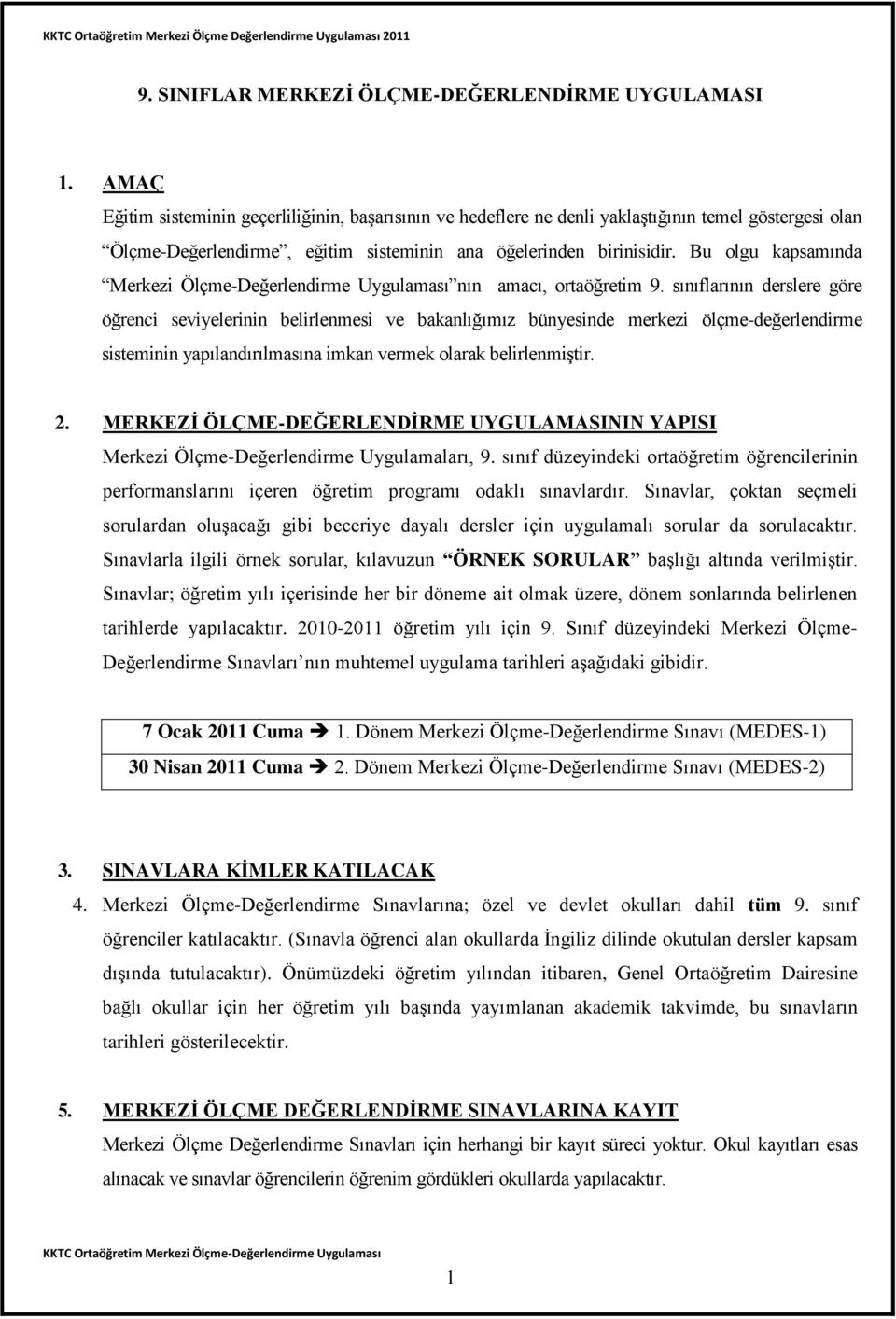 Bu olgu kapsamında Merkezi Ölçme-Değerlendirme Uygulaması nın amacı, ortaöğretim 9.