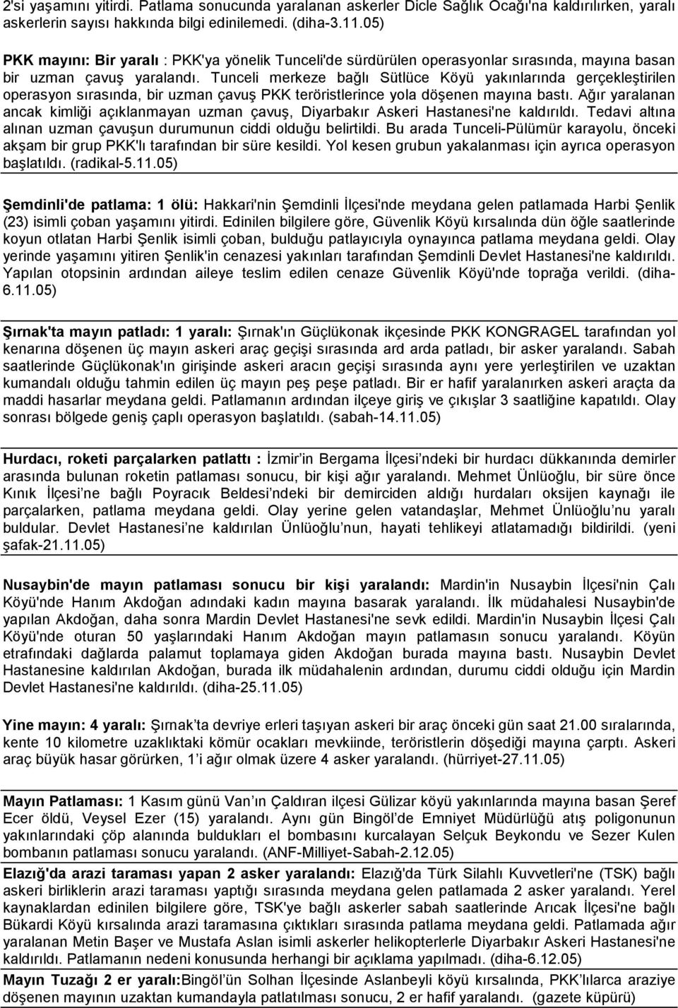 Tunceli merkeze bağlı Sütlüce Köyü yakınlarında gerçekleştirilen operasyon sırasında, bir uzman çavuş PKK teröristlerince yola döşenen mayına bastı.